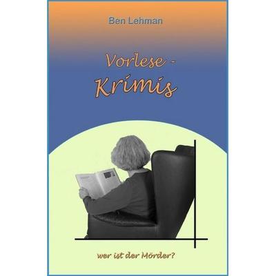 Vorlese -Krimis, Taschenbuch von Ben Lehman, Epubli, 978-3-7418-3518-6