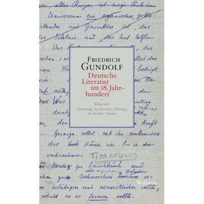 Deutsche Literatur im 18. Jahrhundert, Gebundene Ausgabe von Friedrich Gundolf, Wallstein Verlag, 978-3-8353-5334-3