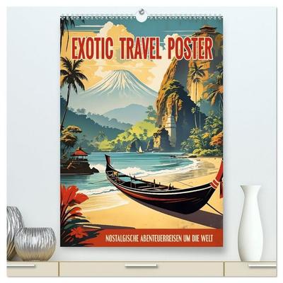 Exotic Travel Poster - nostalgische Abenteuerreisen um die Welt (hochwertiger Premium Wandkalender 2026 DIN A2 hoch), Kunstdruck in Hochglanz