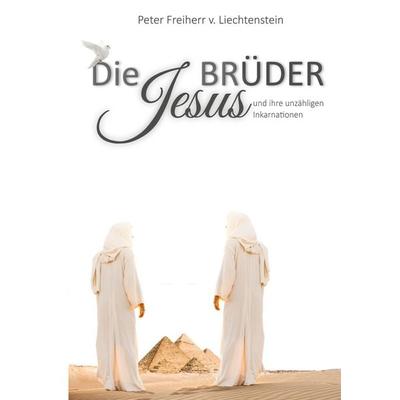 Die Jesusbrüder, Taschenbuch von Peter Freiherr Liechtenstein, BoD – Books on Demand, 978-3-7481-0168-0