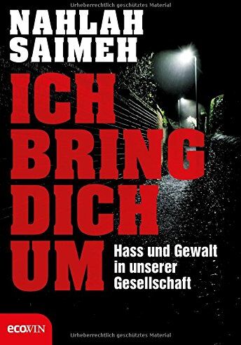 Nahlah Saimeh - Ich bring dich um!: Hass und Gewalt in unserer Gesellschaft - Preis vom 18.10.2026 19:22:15 h