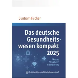 Das deutsche Gesundheitswesen kompakt 2025, Fachbücher von Guntram Fischer