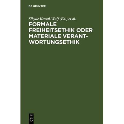 Formale Freiheitsethik oder materiale Verantwortungsethik, Gebundene Ausgabe von Sibylle Kessal-Wulf,Michael Martinek,Peter Rawert, De Gruyter,
