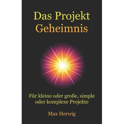 Das Projekt Geheimnis, Taschenbuch von Max Herwig, CreateSpace Independent Publishing Platform