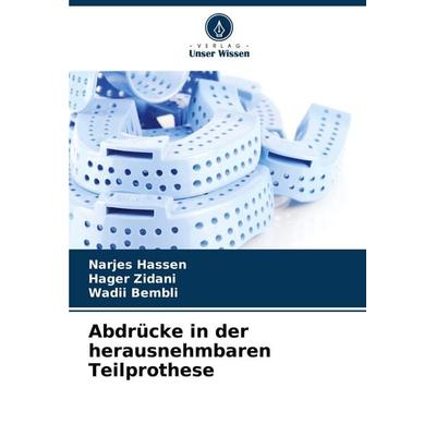 Abdrücke in der herausnehmbaren Teilprothese, Taschenbuch von Narjes Hassen,Hager Zidani,Wadii Bembli, Verlag Unser Wissen, 978-620-8-77299-4