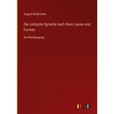 Die Lettische Sprache nach ihren Lauten und Formen, Gebundene Ausgabe von August Bielenstein, Outlook, 978-3-368-49155-0