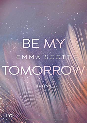 Emma Scott - Be My Tomorrow (Only Love, Band 1) - Preis vom 17.10.2026 19:25:27 h