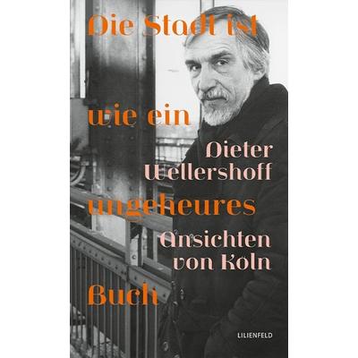 Die Stadt ist wie ein ungeheures Buch, Gebundene Ausgabe von Dieter Wellershoff, Lilienfeld Verlag, 978-3-910266-11-7