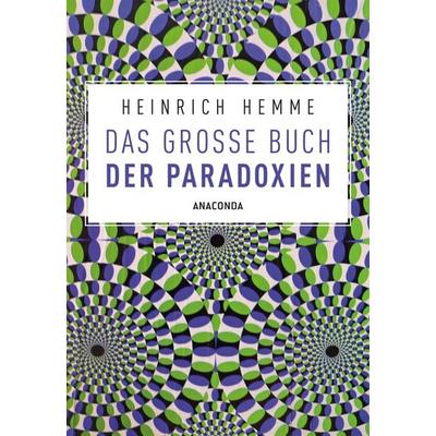 Das große Buch der Paradoxien, Taschenbuch von Heinrich Hemme, Anaconda, 978-3-7306-0569-1