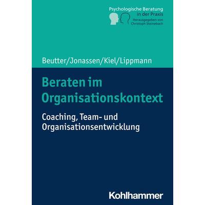 Beraten im Organisationskontext, Taschenbuch von Claudia Beutter,Marion Jonassen,Volker Kiel,Eric Lippmann, Kohlhammer, 978-3-17-036012-9