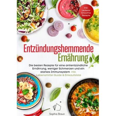 Entzündungshemmende Ernährung - Die besten Rezepte für eine antientzündliche Ernährung, weniger Schmerzen und ein starkes Immunsystem -, Taschenbuch