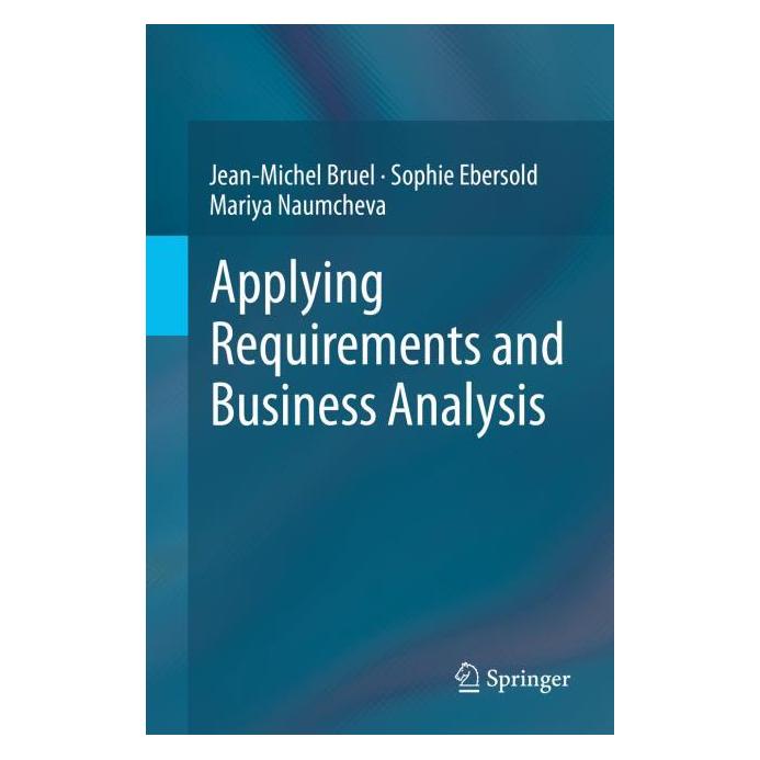 Springer Applying Requirements and Business Analysis (Englisch, Softcover, Jean-Michel Bruel, Mariya Naumcheva, Sophie Ebersold) (58160029)