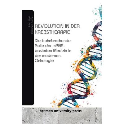 Revolution in der Krebstherapie, Taschenbuch von John Lieck,Christian Gomez, Bremen University Press, 978-3-689-04409-1