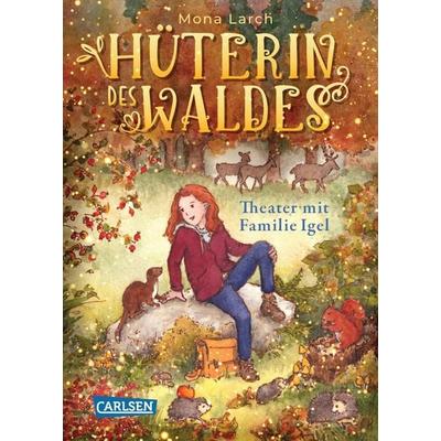 Hüterin des Waldes 3: Theater mit Familie Igel, Gebundene Ausgabe von Mona Larch, Carlsen, 978-3-551-55793-3
