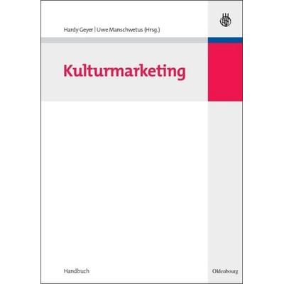 Kulturmarketing, Gebundene Ausgabe von Hardy Geyer,Uwe Manschwetus, De Gruyter Oldenbourg, 978-3-486-58502-5