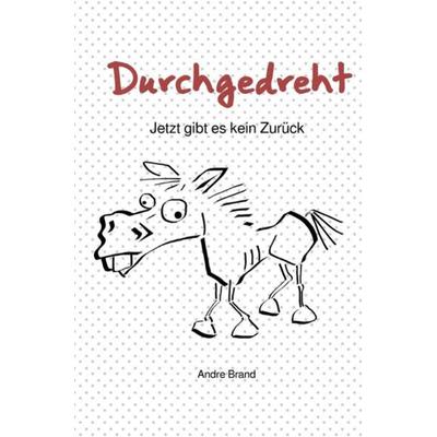 Durchgedreht, Taschenbuch von Andre Brand, Epubli, 978-3-7541-6202-6