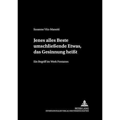 «Jenes alles Beste umschließende Etwas, das Gesinnung heißt», Taschenbuch von Susanne Vitz-Manetti, Peter Lang GmbH, Internationaler Verlag der