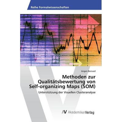 Methoden zur Qualitätsbewertung von Self-organizing Maps (SOM), Taschenbuch von Jürgen Bernard, AV Akademikerverlag, 978-3-639-85612-5