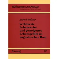 Verfeinerte Lebensweise und gesteigertes Lebensgefühl im augusteischen Rom, Fachbücher von Andrea Scheithauer