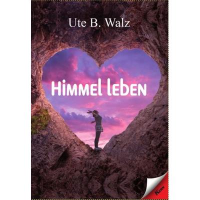 Himmel leben, Taschenbuch von Ute B. Walz, Verlag Kern, 978-3-95716-386-8