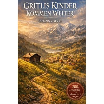 2027 - 200. Geburtstag von Johanna Spyri / Gritlis Kinder kommen weiter, Taschenbuch von Johanna Spyri, Epubli, 978-3-565-17205-4