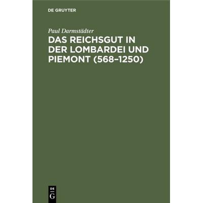 Das Reichsgut in der Lombardei und Piemont (568–1250), Gebundene Ausgabe von Paul Darmstädter, De Gruyter, 978-3-11-000126-6