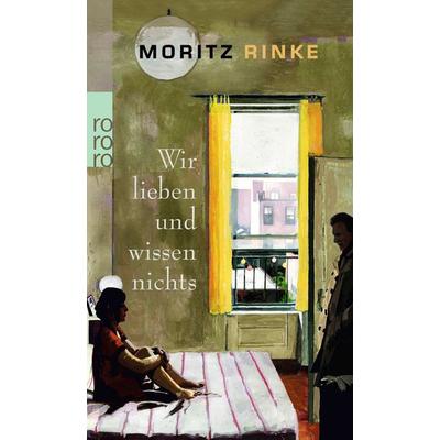 Wir lieben und wissen nichts, Taschenbuch von Moritz Rinke, Rowohlt Taschenbuch, 978-3-499-24519-0