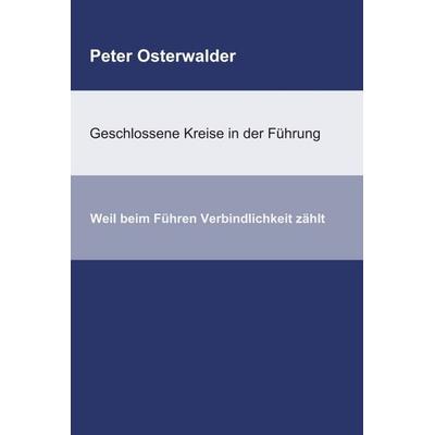 Geschlossene Kreise in der Führung, Gebundene Ausgabe von Peter Osterwalder, Tredition, 978-3-7497-8039-6