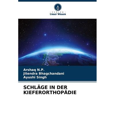 Schläge in der Kieferorthopädie, Taschenbuch von Arshaq N. P.,Jitendra Bhagchandani,Ayushi Singh, Verlag Unser Wissen, 978-620-8-05567-7