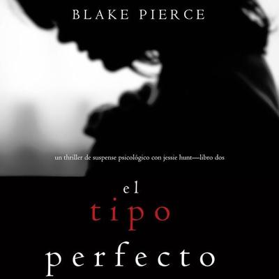 El Tipo Perfecto (Thriller de suspense psicológico con Jessie Hunt—Libro Dos) - Blake Pierce, Audio, 9781094314662