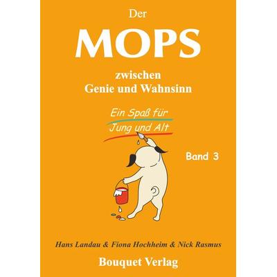 Der Mops zwischen Genie und Wahnsinn - Band 3, Taschenbuch von Hans Landau, Bouquet Verlag, 978-3-9816911-1-5