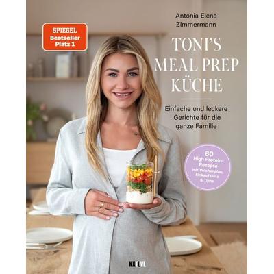 Toni's Mealprep Küche, Gebundene Ausgabe von Antonia Elena Zimmermann, Next Level Verlag