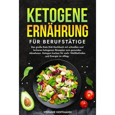 Ketogene Ernährung für Berufstätige, Gebundene Ausgabe von Stefanie Hoffmann, Tolino media, 978-3-7592-6461-9