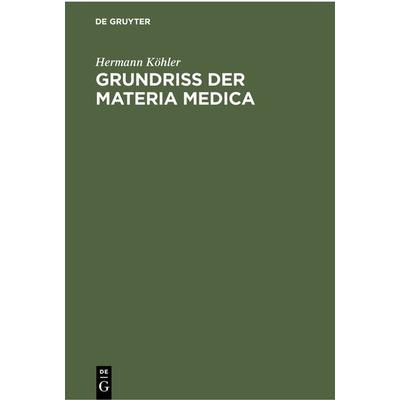 Grundriss der Materia Medica, Gebundene Ausgabe von Hermann Köhler, De Gruyter, 978-3-11-236693-6