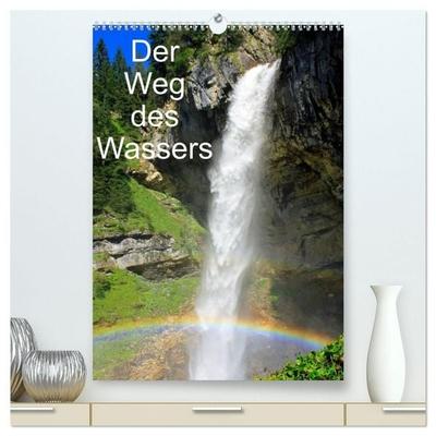 Der Weg des Wassers (hochwertiger Premium Wandkalender 2027 DIN A2 hoch), Kunstdruck in Hochglanz