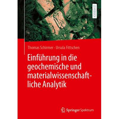 Einführung in die geochemische und materialwissenschaftliche Analytik, Gebundene Ausgabe von Thomas Schirmer,Ursula Fittschen, Springer Berlin,
