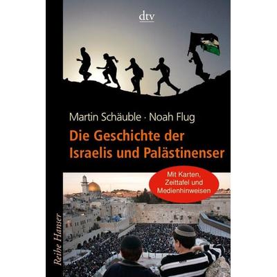 Die Geschichte der Israelis und Palästinenser, Taschenbuch von Martin Schäuble,Noah Flug, dtv, 978-3-423-62416-9