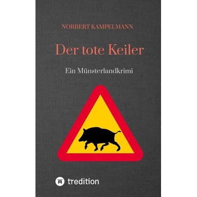 Der tote Keiler, Gebundene Ausgabe von Norbert Kampelmann, Tredition, 978-3-347-48032-2