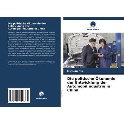 Die politische Ökonomie der Entwicklung der Automobilindustrie in China, Taschenbuch von Muyuan Niu, Verlag Unser Wissen, 978-620-8-24934-2
