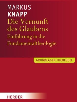 Markus Knapp - Die Vernunft des Glaubens: Eine Einführung in die Fundamentaltheologie (Grundlagen Theologie) - Preis vom 04.10.2026 03:51:26 h