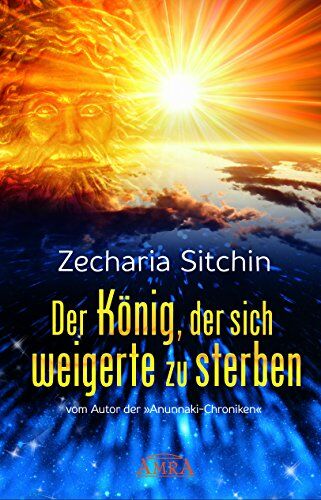 Zecharia Sitchin - Der König, der sich weigerte zu sterben: Gilgameschs Suche nach Unsterblichkeit. Ein Anunnaki-Roman - Preis vom 11.10.2026 15:43:13 h