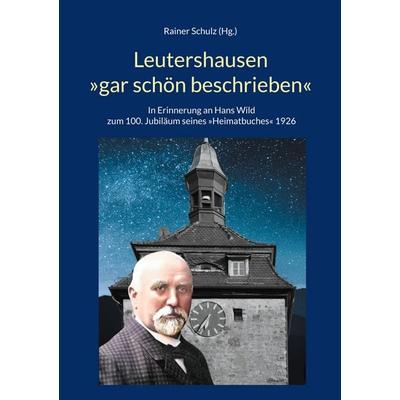 Leutershausen »gar schön beschrieben«, Taschenbuch von , BoD – Books on Demand, 978-3-695-18485-9