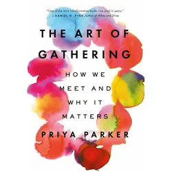 The Art of Gathering: How We Meet and Why It Matters, Ratgeber von Priya Parker