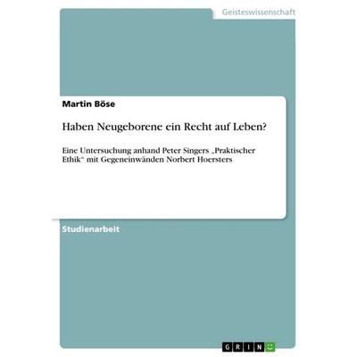 Haben Neugeborene ein Recht auf Leben?, Taschenbuch von Martin Böse, GRIN, 978-3-640-89101-6