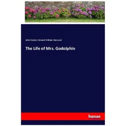 The Life of Mrs. Godolphin, Belletristik von John Evelyn, Edward William Harcourt