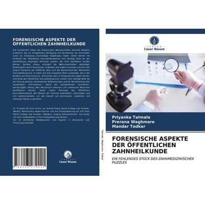 Forensische Aspekte der Öffentlichen Zahnheilkunde, Taschenbuch von Priyanka Talmale,Prerana Waghmare,Mandar Todkar, Verlag Unser Wissen,