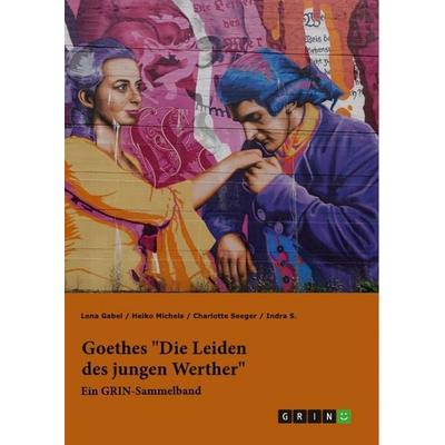 Goethes 'Die Leiden des jungen Werther'. Interpretationsansätze zu Struktur, Gattung und Motivik, Taschenbuch von GRIN Verlag,Lena Gabel,Heiko
