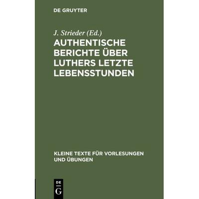 Authentische Berichte über Luthers letzte Lebensstunden, Gebundene Ausgabe von , De Gruyter, 978-3-11-128666-2