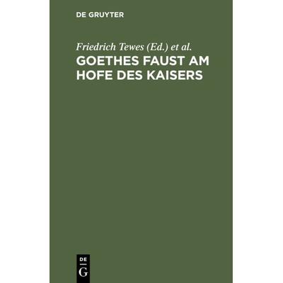 Goethes Faust am Hofe des Kaisers, Gebundene Ausgabe von , De Gruyter, 978-3-11-115465-7