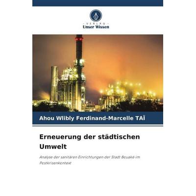 Erneuerung der städtischen Umwelt, Taschenbuch von Ahou Wlibly Ferdinand-Marcelle TAÏ, Verlag Unser Wissen, 978-620-6-39680-2